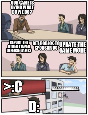 Meme Creator Funny Our Game Is Dying What Do We Do Report - 