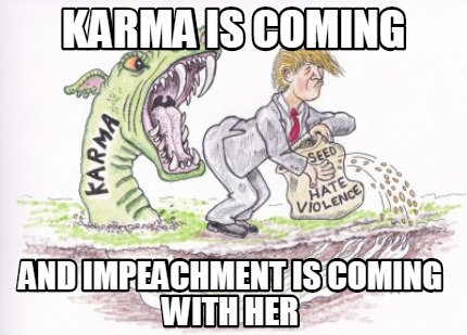 karma-is-coming-and-impeachment-is-coming-with-her