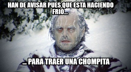 han-de-avisar-pues-que-esta-haciendo-frio...-...-para-traer-una-chompita