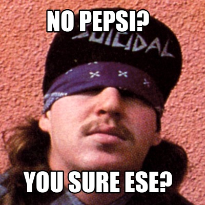 no-pepsi-you-sure-ese