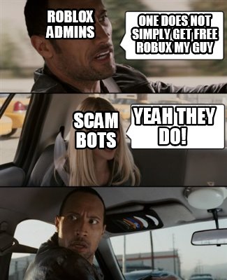 Meme Creator Funny One Does Not Simply Get Free Robux My Guy Yeah They Do Scam Bots Roblox Admins Meme Generator At Memecreator Org - roblox free robux meme