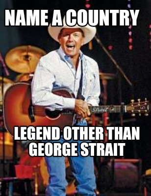 name-a-country-legend-other-than-george-strait