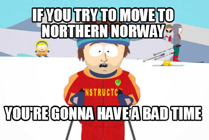 if-you-try-to-move-to-northern-norway-youre-gonna-have-a-bad-time