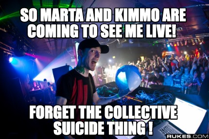 so-marta-and-kimmo-are-coming-to-see-me-live-forget-the-collective-suicide-thing