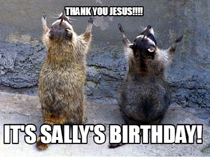 thank-you-jesus-its-sallys-birthday