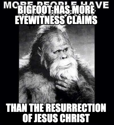 bigfoot-has-more-eyewitness-claims-than-the-resurrection-of-jesus-christ