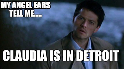 my-angel-ears-tell-me.....-claudia-is-in-detroit
