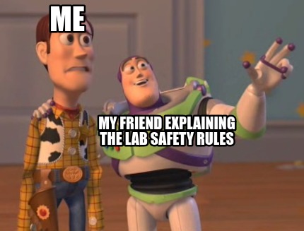 Meme Creator - Funny me my friend explaining the lab safety rules Meme ...