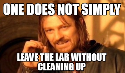 Meme Creator - Funny one does not simply leave the lab without cleaning ...