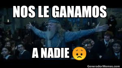 Meme Creator Funny Nos Le Ganamos A Nadie Meme Generator At Memecreator Org Meme Creator Funny Nos Le Ganamos A Nadie Meme Generator At Memecreator Org