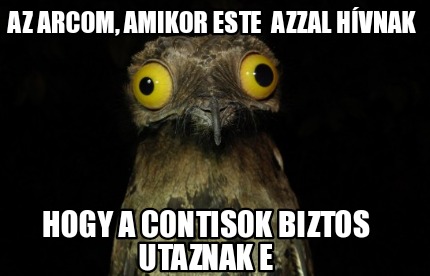 az-arcom-amikor-este-azzal-hvnak-hogy-a-contisok-biztos-utaznak-e