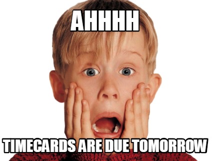 ahhhh-timecards-are-due-tomorrow