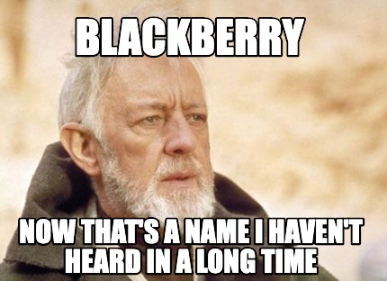 blackberry-now-thats-a-name-i-havent-heard-in-a-long-time
