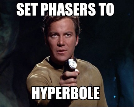 set-phasers-to-hyperbole
