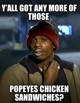 yall-got-any-more-of-those-popeyes-chicken-sandwiches