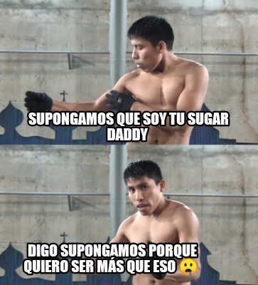 supongamos-que-soy-tu-sugar-daddy-digo-supongamos-porque-quiero-ser-ms-que-eso-