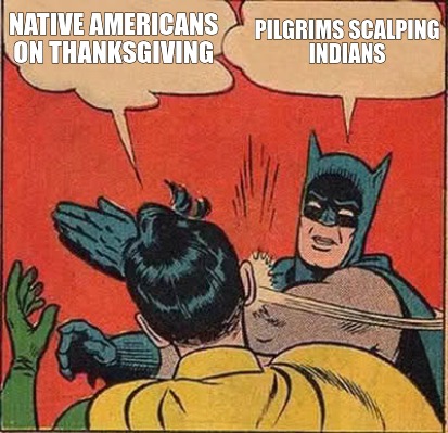 Meme Creator - Funny native americans on thanksgiving pilgrims scalping  indians Meme Generator at !
