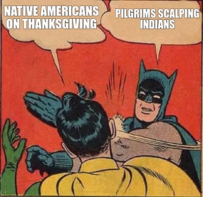Meme Creator - Funny native americans on thanksgiving pilgrims scalping indians Meme Generator at ! Meme Creator - Funny native americans on thanksgiving pilgrims scalping indians Meme Generator at !