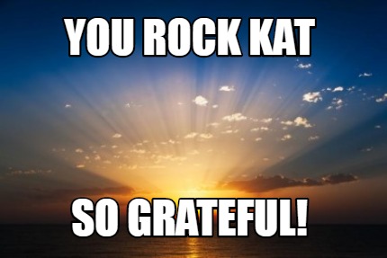 you-rock-kat-so-grateful