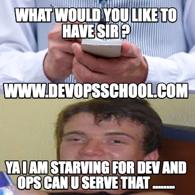 what-would-you-like-to-have-sir-ya-i-am-starving-for-dev-and-ops-can-u-serve-tha