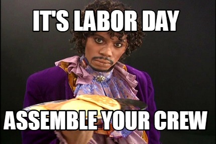 its-labor-day-assemble-your-crew