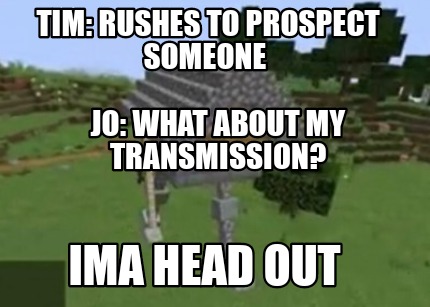 tim-rushes-to-prospect-someone-jo-what-about-my-transmission-ima-head-out