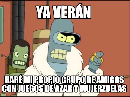 ya-vern-har-mi-propio-grupo-de-amigos-con-juegos-de-azar-y-mujerzuelas