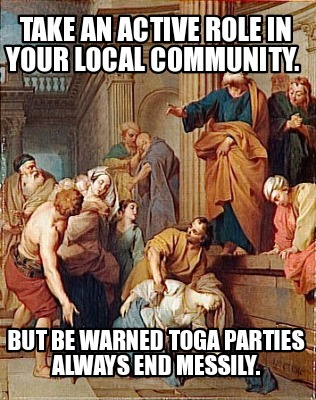 take-an-active-role-in-your-local-community.-but-be-warned-toga-parties-always-e