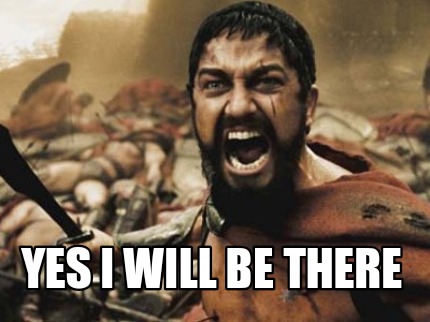 Meme Creator Funny Yes I Will Be There Meme Generator At Memecreator Org Meme Creator Funny Yes I Will Be There Meme Generator At Memecreator Org