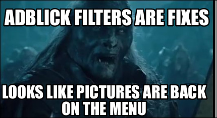 Meme Creator Funny Adblick Filters Are Fixes Looks Like Pictures Are Back On The Menu Meme Generator At Memecreator Org