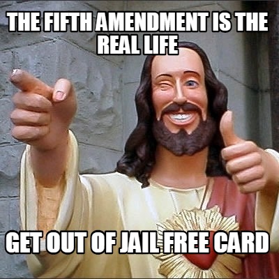 Meme Creator Funny The Fifth Amendment Is The Real Life Get Out Of Jail Free Card Meme Generator At Memecreator Org