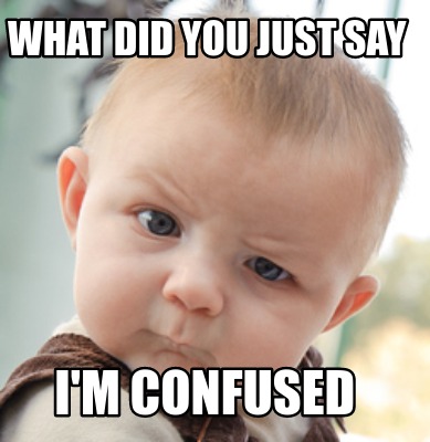 Meme Creator Funny What Did You Just Say I M Confused Meme Generator At Memecreator Org