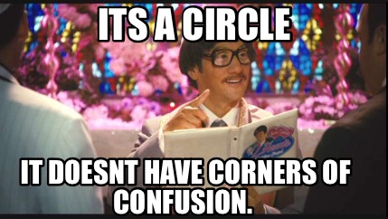 its-a-circle-it-doesnt-have-corners-of-confusion