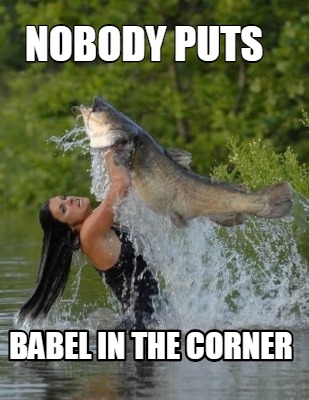 nobody-puts-babel-in-the-corner