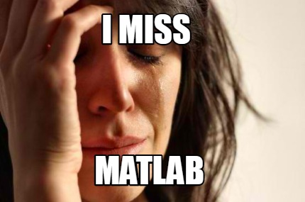 Meme Creator - Funny I miss MATLAB Meme Generator at MemeCreator.org!
