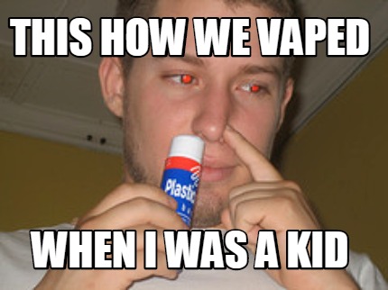 this-how-we-vaped-when-i-was-a-kid