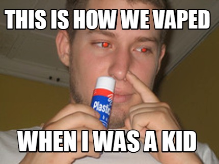 this-is-how-we-vaped-when-i-was-a-kid