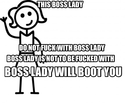 Meme Creator - Boss Lady Boss Lady is not to be fucked Do not fuck with boss lady Bos Meme Generator at MemeCreator.org!