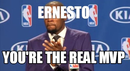 ernesto-youre-the-real-mvp
