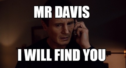 Meme Creator Funny Mr Davis I Will Find You Meme Generator At