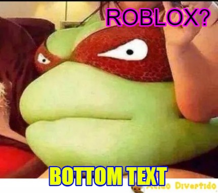 Meme Creator Funny Roblox Bottom Text Meme Generator At Memecreator Org