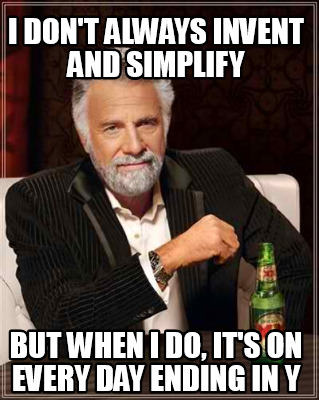 Meme Creator - Funny I don't always invent and simplify but when i do ...