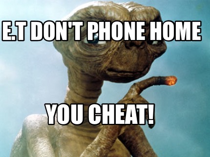 e.t-dont-phone-home-you-cheat