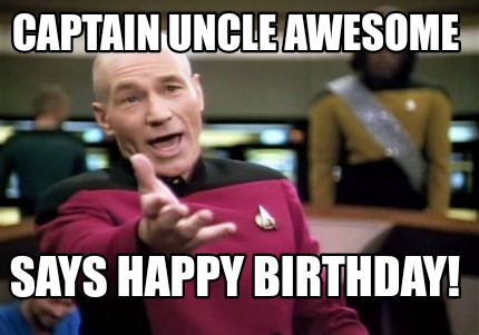 Meme Creator - Funny Captain uncle awesome Says happy birthday! Meme Generator at ! Meme Creator - Funny Captain uncle awesome Says happy birthday! Meme Generator at !