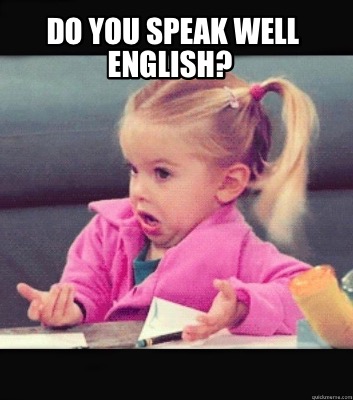 Meme Creator Funny Do You Speak Well English Meme Generator At Memecreator Org