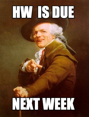 Meme Creator - Funny HW is due next week Meme Generator at MemeCreator.org!