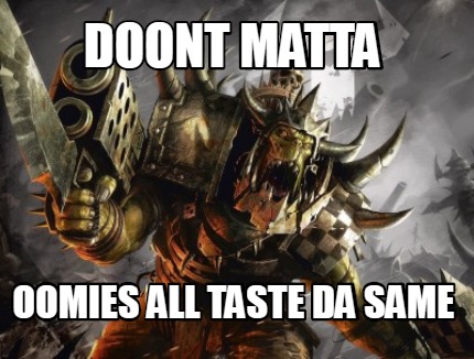 doont-matta-oomies-all-taste-da-same