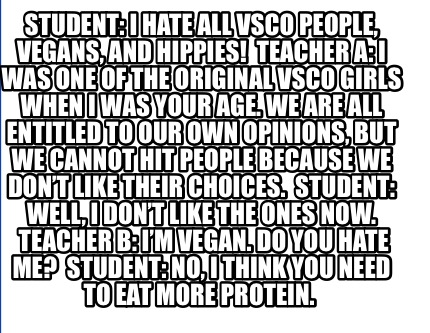 Meme Creator Funny Student I Hate All Vsco People Vegans And