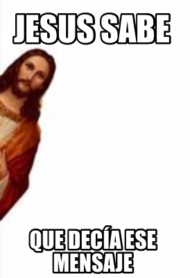 jesus-sabe-que-deca-ese-mensaje