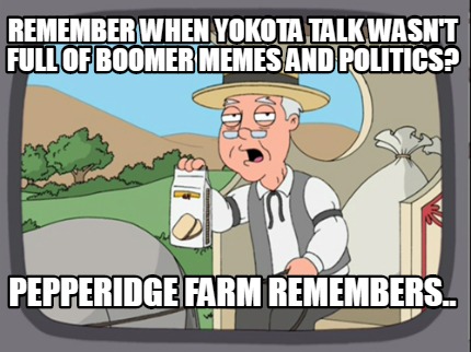 remember-when-yokota-talk-wasnt-full-of-boomer-memes-and-politics-pepperidge-far